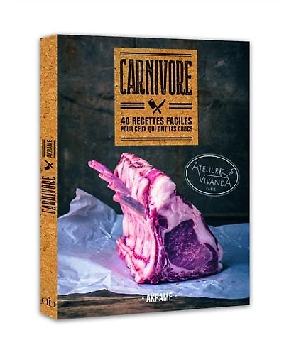 Carnivore: 40 recettes faciles pour ceux qui ont les crocs