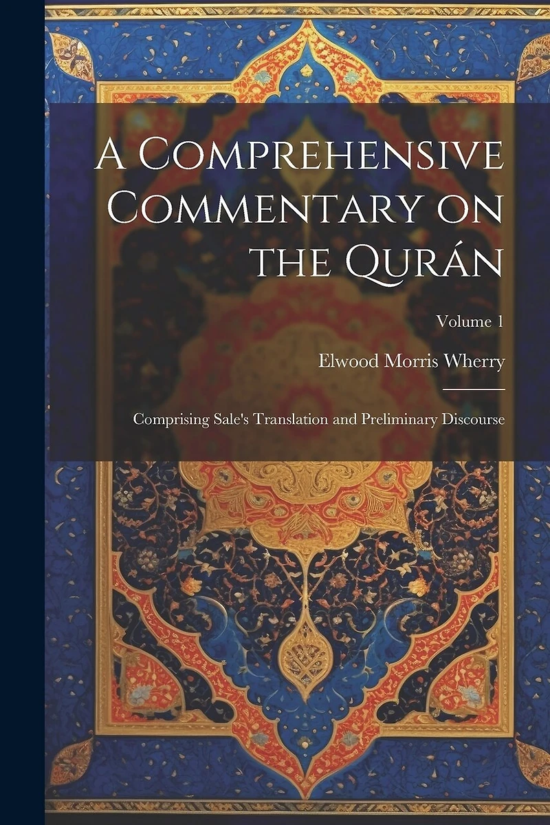 A Comprehensive Commentary on the Qurán: Comprising Sale's Translation and Preliminary Discourse; Volume 1
