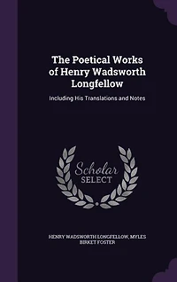 The Poetical Works of Henry Wadsworth Longfellow: Including His Translations and Notes