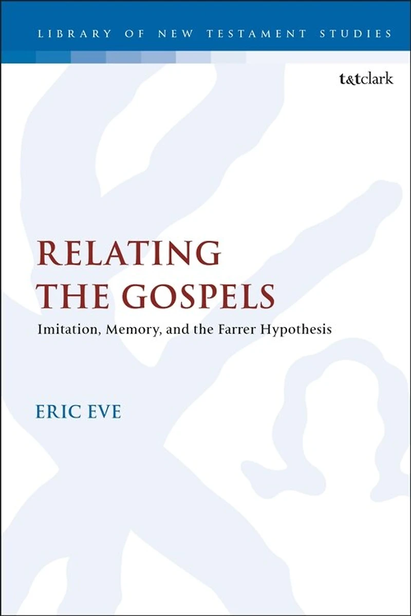 Relating the Gospels: Memory, Imitation and the Farrer Hypothesis