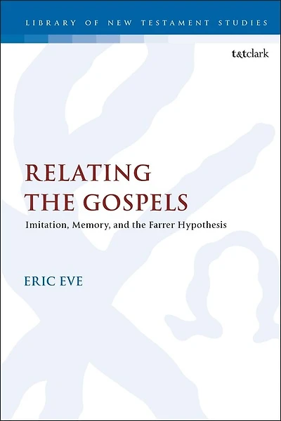 Relating the Gospels: Memory, Imitation and the Farrer Hypothesis