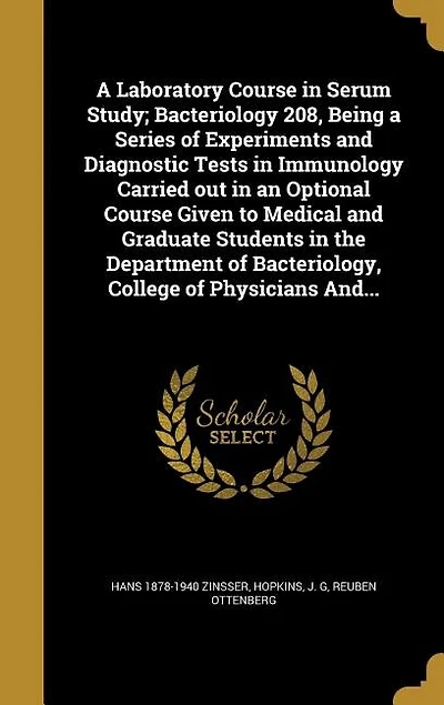 A Laboratory Course in Serum Study; Bacteriology 208, Being a Series of Experiments and Diagnostic Tests in Immunology Carried out in an Optional Course Given to Medical and Graduate Students in the Department of Bacteriology