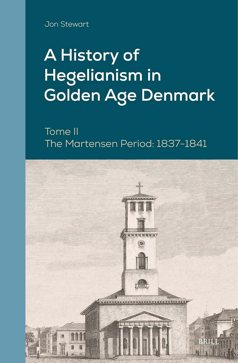A History of Hegelianism in Golden Age Denmark, Tome II: The Martensen Period: 1837-1841, 2nd Revised and Augmented Edition