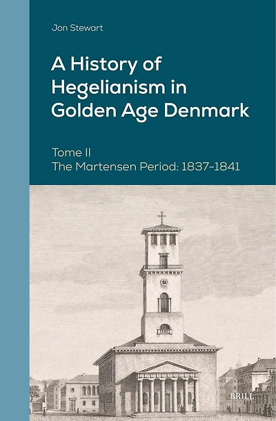 A History of Hegelianism in Golden Age Denmark, Tome II: The Martensen Period: 1837-1841, 2nd Revised and Augmented Edition