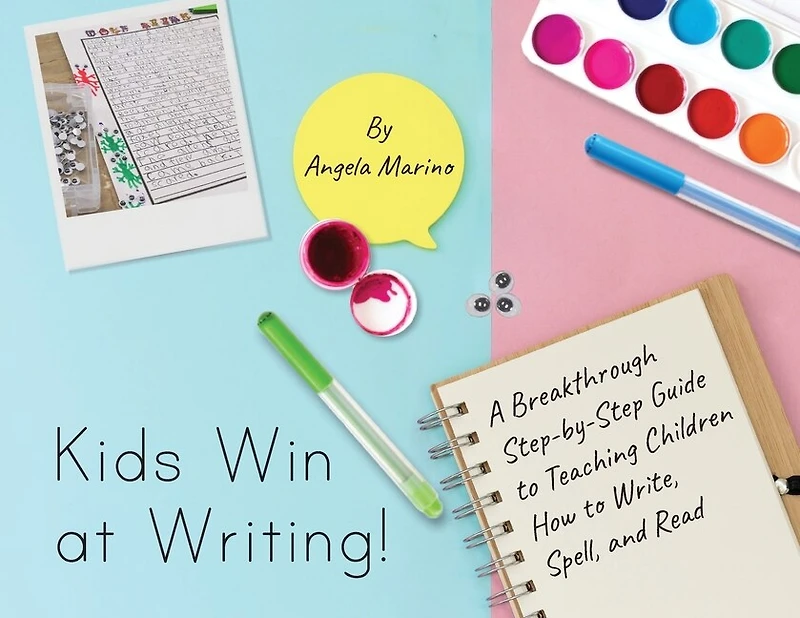 Kids Win at Writing!: A Breakthrough Step-by-Step Guide to Teaching Children How to Write, Spell, and Read