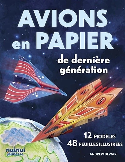Avions en papier de dernière génération: 12 modèles, 48 feuilles illustrées