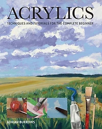 Acrylics: Techniques And Tutorials For The Complete Beginner