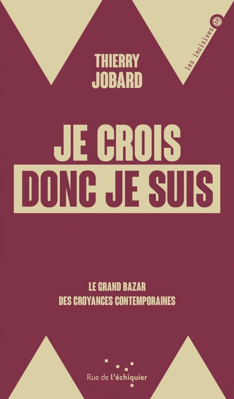 je crois donc suis: le grand bazar des croyances contemporaines