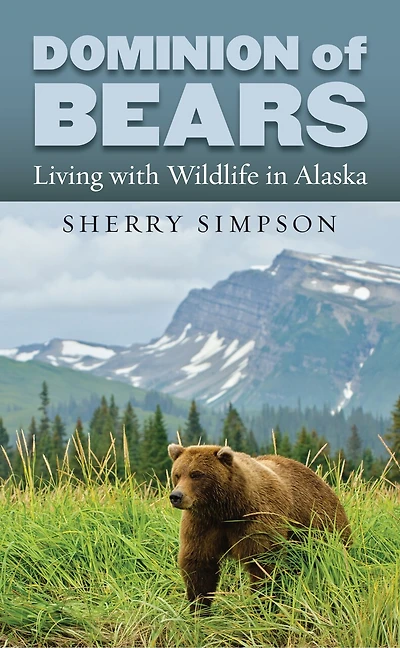 Dominion of Bears: Living with Wildlife Alaska