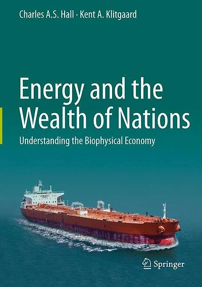 Energy and the Wealth of Nations: An Introduction to Biophysical Economics