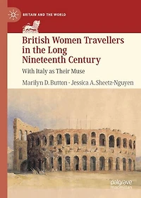 British Women Travellers the Long Nineteenth Century: With Italy as Their Muse