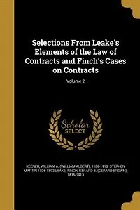 Selections From Leake's Elements of the Law of Contracts and Finch's Cases on Contracts; Volume 2