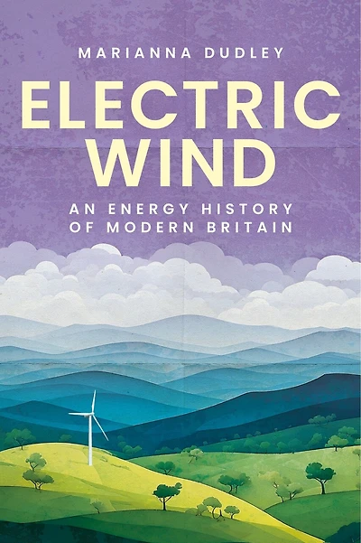 Electric wind: An energy history of modern Britain