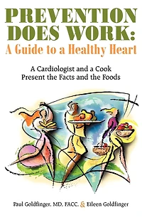 Prevention Does Work: A Guide To Healthy Heart: Cardiologist And Cook Present The Facts Foods