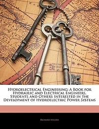 Hydroelectrical Engineering: A Book for Hydraulic and Electrical Engineers, Students Others Interested the Development of
