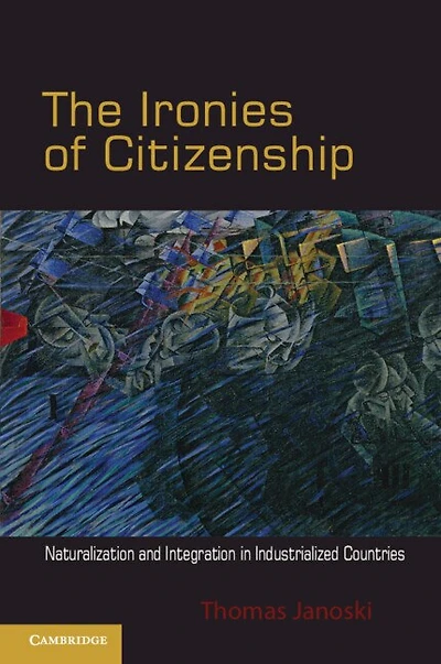 The Ironies of Citizenship: Naturalization and Integration Industrialized Countries