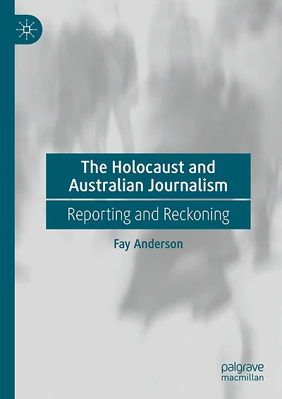 The Holocaust and Australian Journalism: Reporting Reckoning