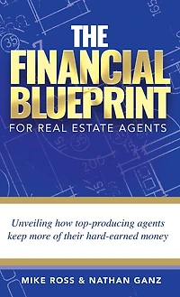 The Financial Blueprint for Real Estate Agents: Unveiling How Top Producing Agents Keep More of Their Hard Earned Money