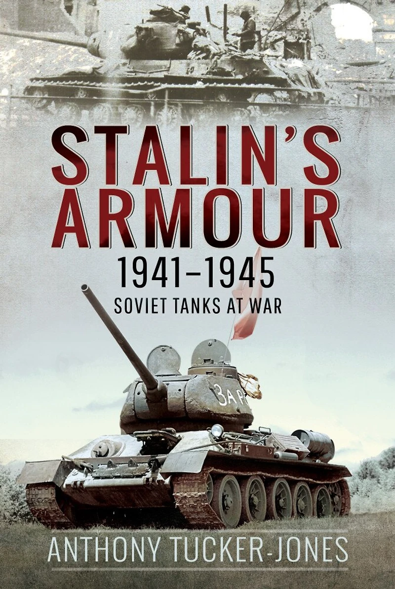 Stalin's Armour, 1941-1945: Soviet Tanks At War