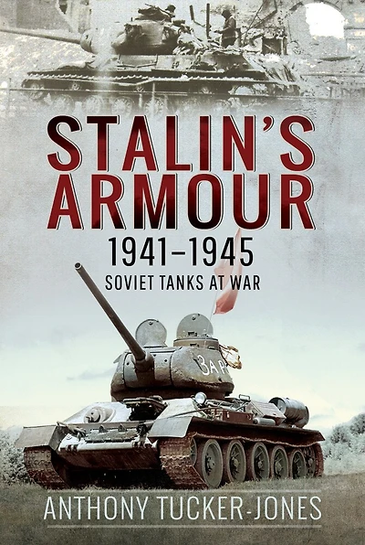 Stalin's Armour, 1941-1945: Soviet Tanks At War
