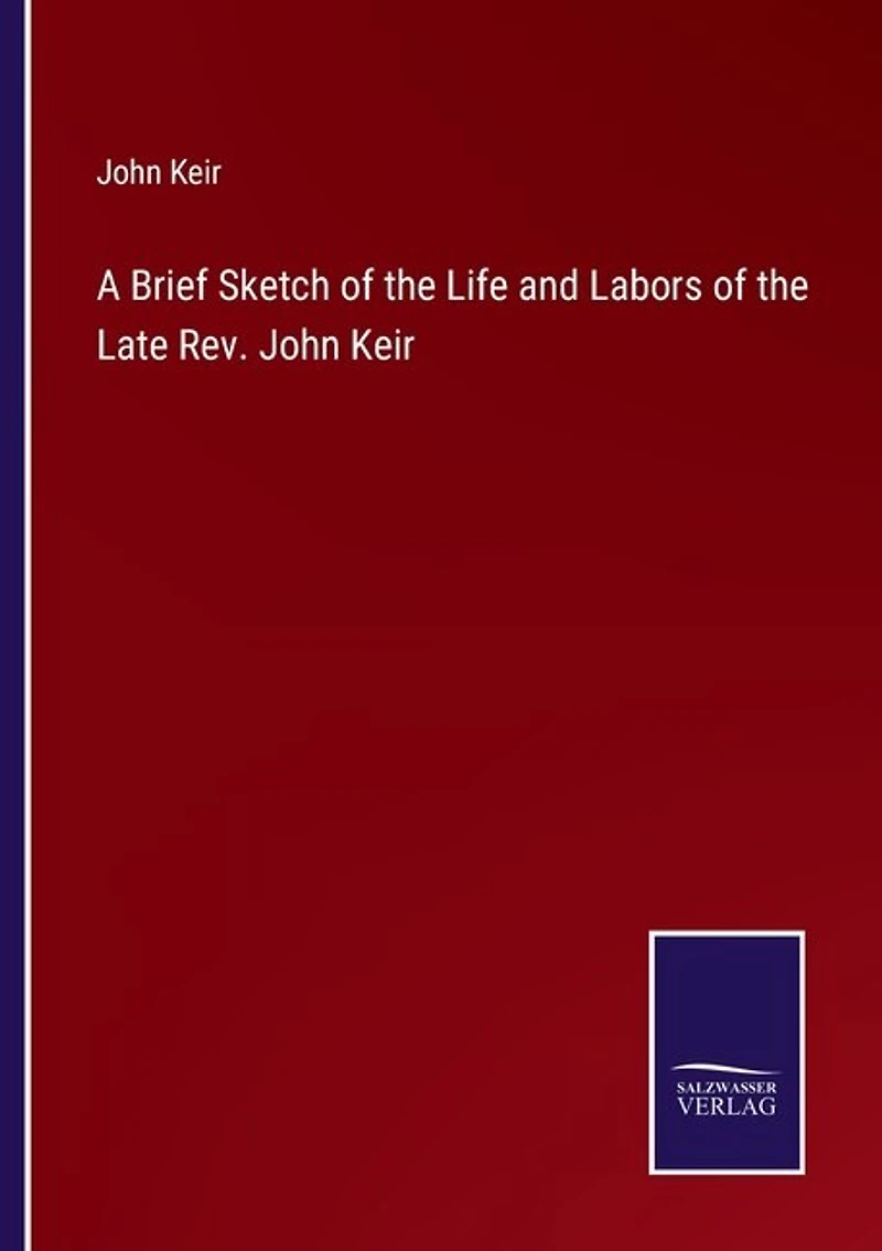 A Brief Sketch of the Life and Labors of the Late Rev. John Keir