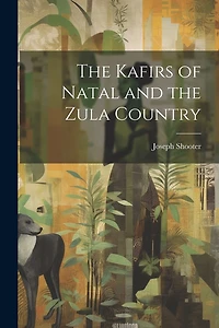 The Kafirs of Natal and the Zula Country