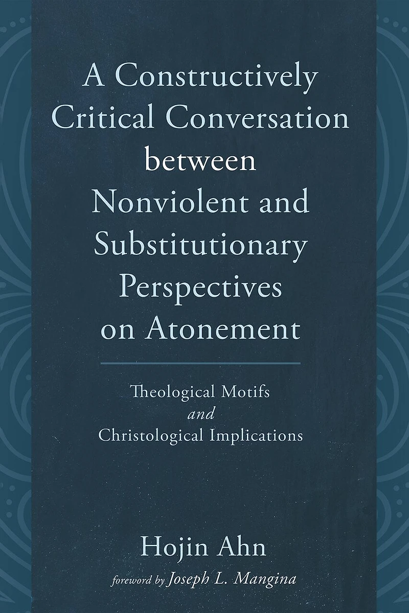 A Constructively Critical Conversation Between Nonviolent and Substitutionary Perspectives on Atonement: Theological Motifs and Christological Implications
