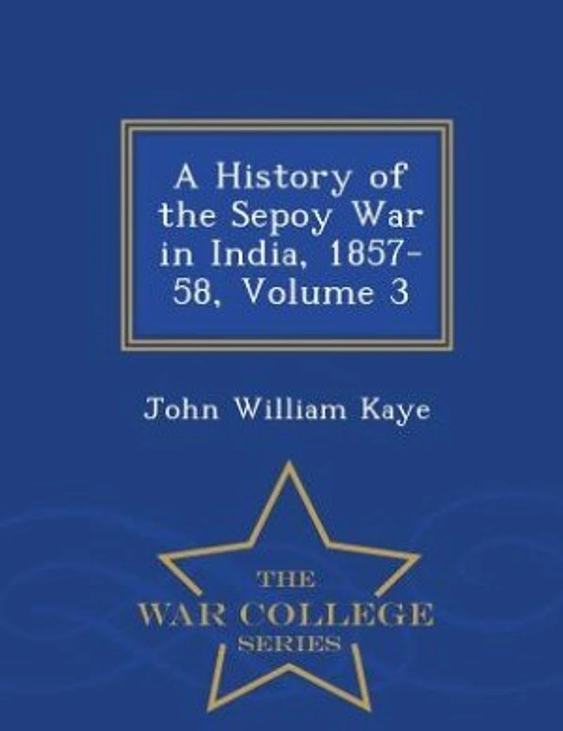 A History of the Sepoy War India, 1857-58; Volume 3