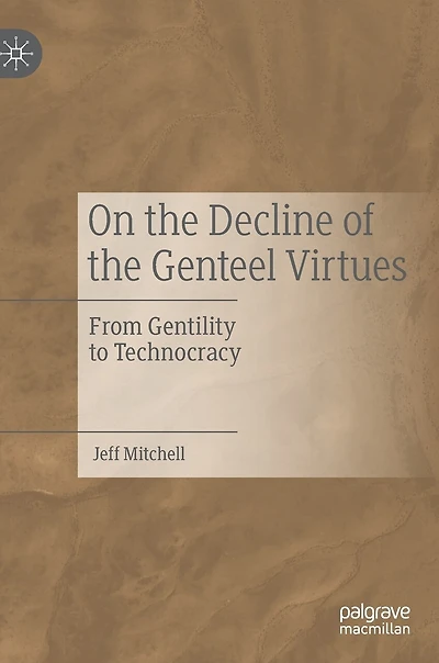 On The Decline Of Genteel Virtues: From Gentility To Technocracy