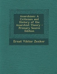 Anarchism: A Criticism and History of the Anarchist Theory - Primary Source Edition