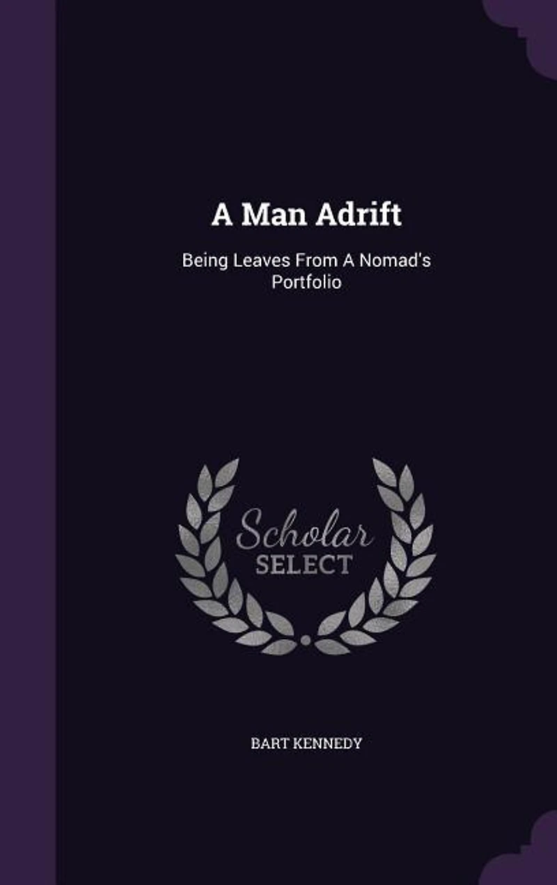a Man Adrift: Being Leaves From Nomad's Portfolio (Classic Reprint)