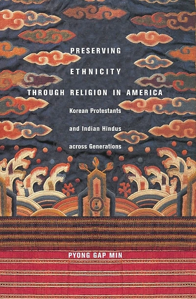 Preserving Ethnicity through Religion America: Korean Protestants and Indian Hindus across Generations