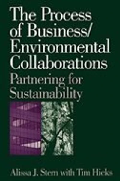 The Process of Business/Environmental Collaborations: Partnering for Sustainability