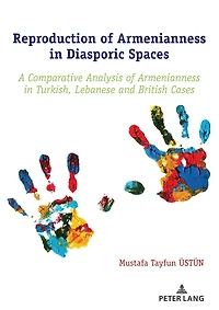 Reproduction of Armenianness Diasporic Spaces: A Comparative Analysis Turkish, Lebanese and British Cases