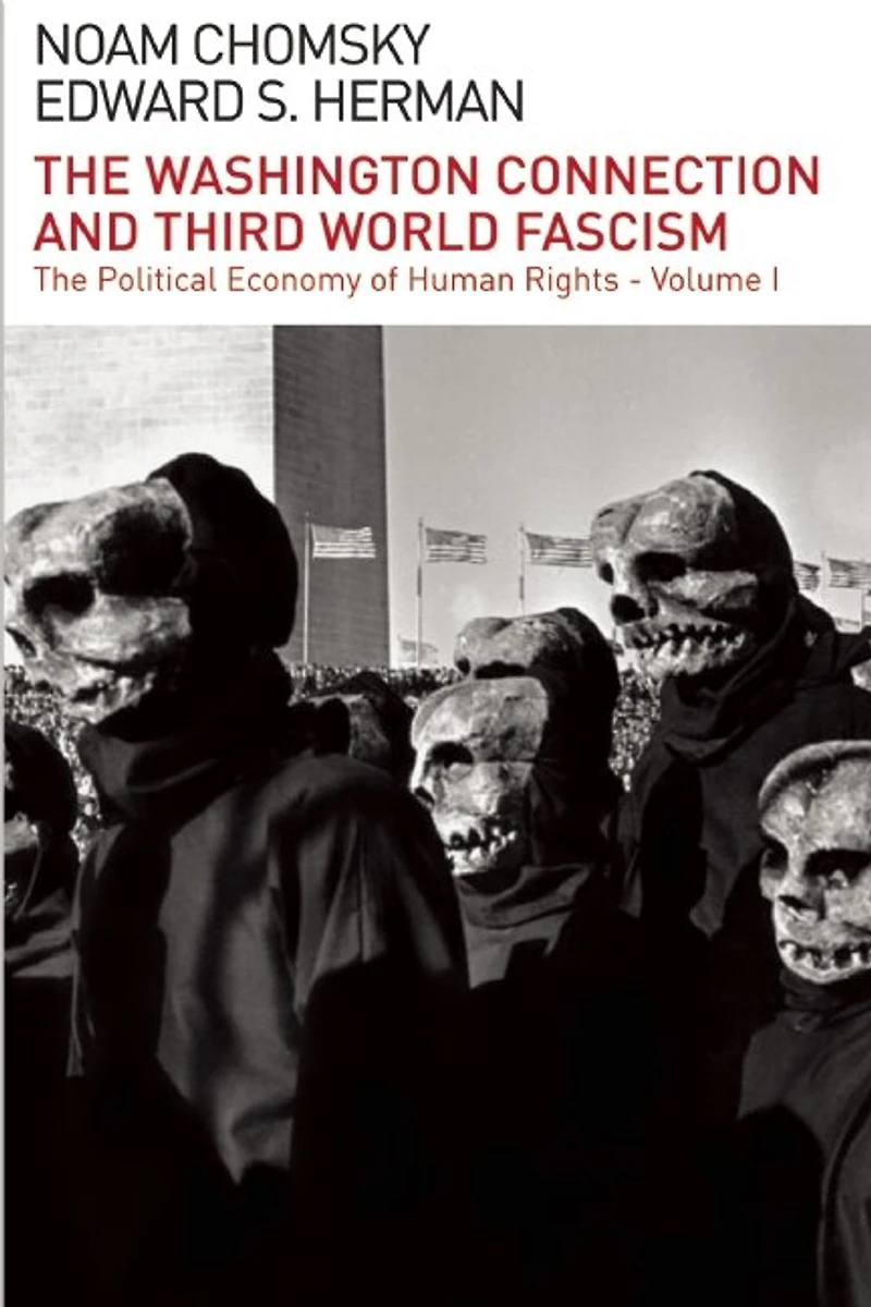 The Washington Connection And Third World Fascism: The Political Economy Of Human Rights, Vol. I