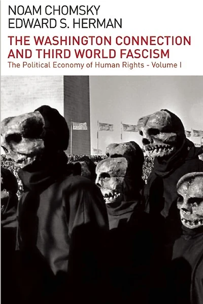 The Washington Connection And Third World Fascism: The Political Economy Of Human Rights, Vol. I