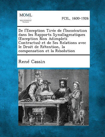 De L'exception Tirée De L'inexécution Dans Les Rapports Synallagmatiques (exception Non Adimpleti Contractus) Et De Ses Relations Avec Le Droit De Rétention, La Compensation Et La Résolution