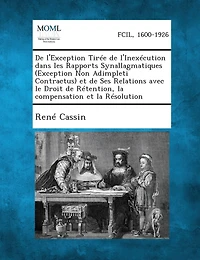 De L'exception Tirée De L'inexécution Dans Les Rapports Synallagmatiques (exception Non Adimpleti Contractus) Et De Ses Relations Avec Le Droit De Rétention, La Compensation Et La Résolution