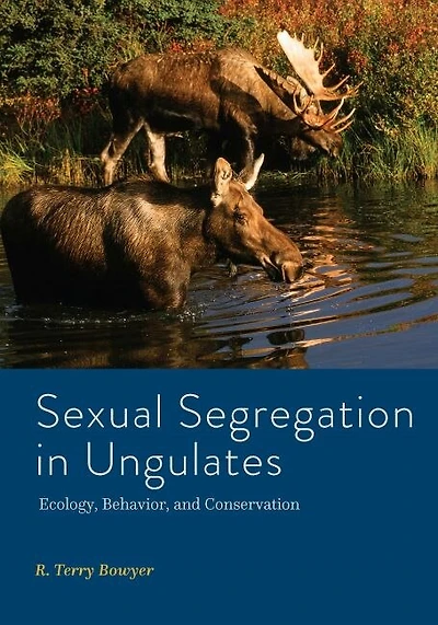 Sexual Segregation Ungulates: Ecology, Behavior, and Conservation