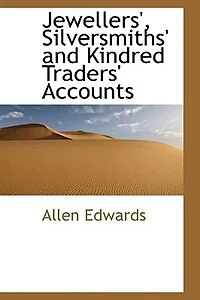 Jewellers: Silversmiths and Kindred Traders' Accounts