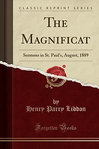 The Magnificat: Sermons in St. Paul's, August, 1889 (Classic Reprint)
