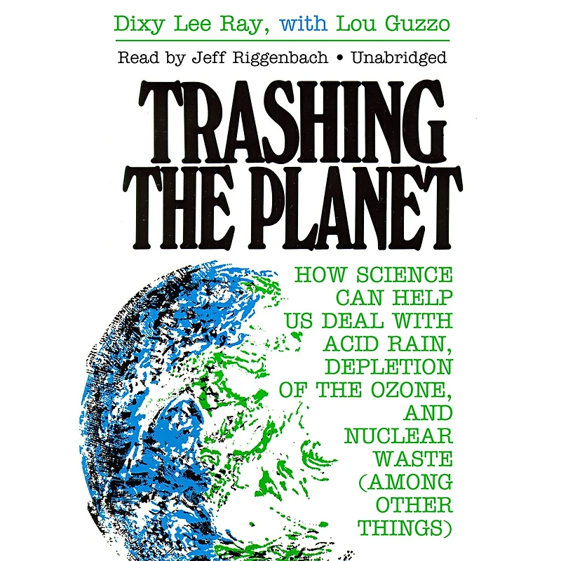 Trashing the Planet: How Science Can Help Us Deal with Acid Rain, Depletion of Ozone, and Nuclear Waste (among Other Things)