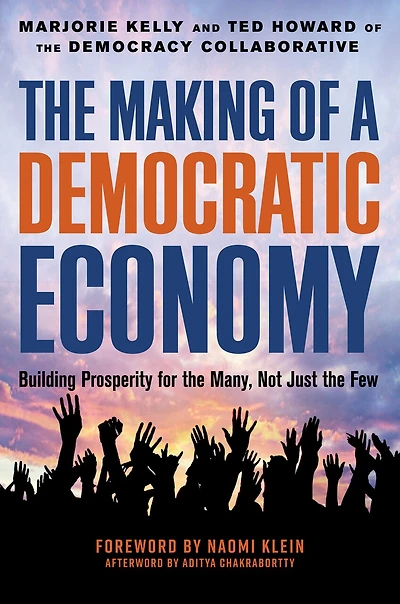 the Making of a Democratic Economy: How to Build Prosperity for Many, Not Few