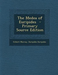 The Medea of Euripides  - Primary Source Edition