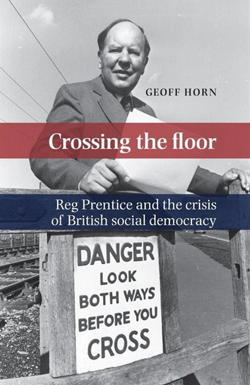 Crossing the floor: Reg Prentice and crisis of British social democracy