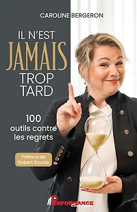 Il n'est jamais trop tard: 100 outils contre les regrets