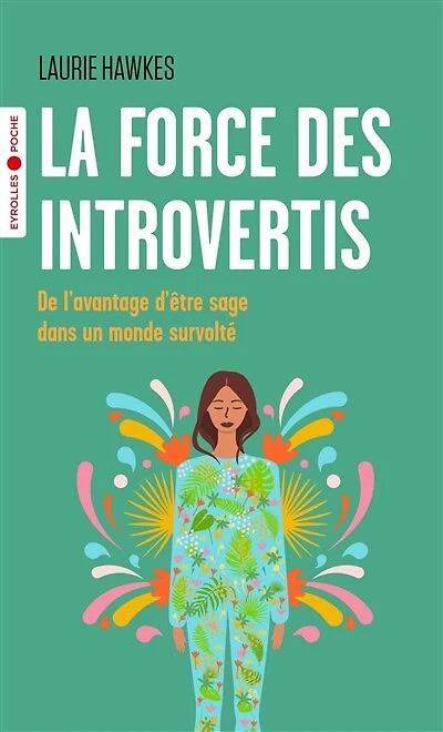 La force des introvertis: de l'avantage d'être sage dans un monde survolté