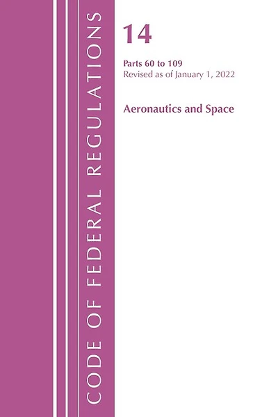 Code of Federal Regulations, Title 14 Aeronautics and Space 60-109, Revised as January 1, 2025
