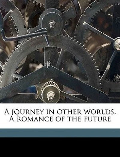 A Journey In Other Worlds. A Romance Of The Future