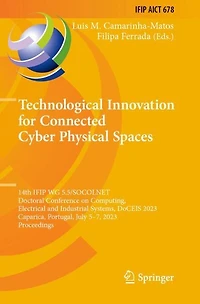 Technological Innovation for Connected Cyber Physical Spaces: 14th IFIP WG 5.5/SOCOLNET Doctoral Conference on Computing, Electrical and Industrial Systems, DoCEIS 2023, Caparica, Portugal, July 5-7, 2023, Proceedings